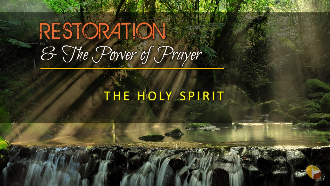 Restoration & The Power of Prayer - 004-The Holy Spirit lesson