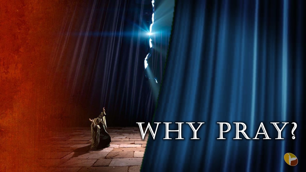 Restoration & Power of Prayer – Session 001 Why Pray?